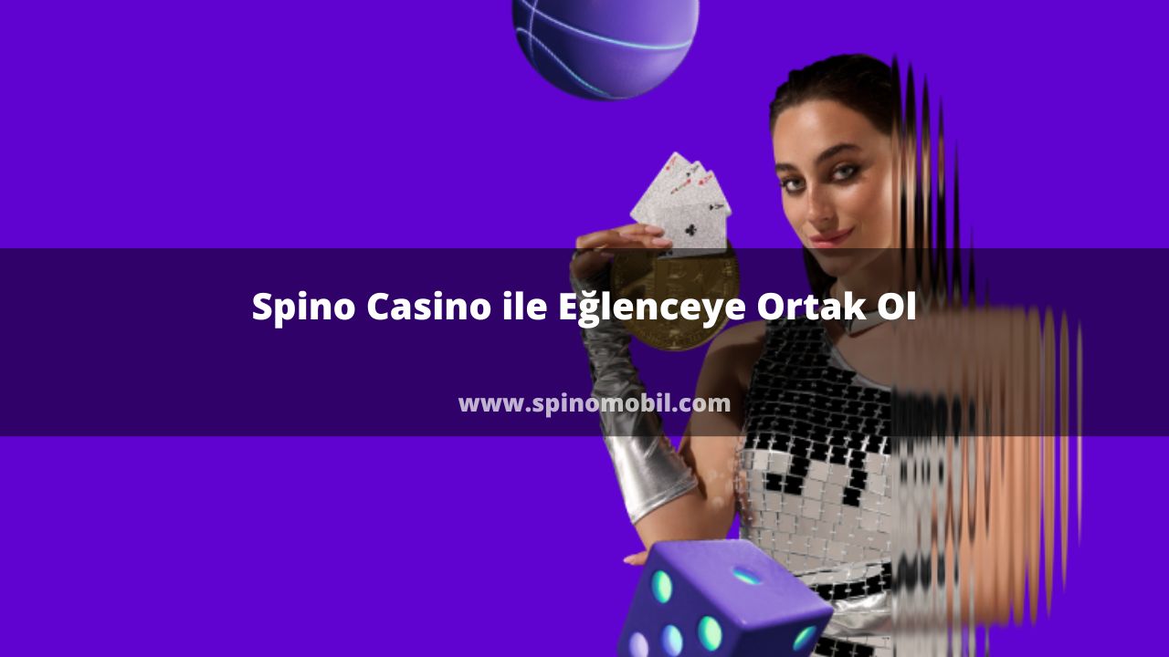 Spino Casino ile Eğlenceye Ortak Ol